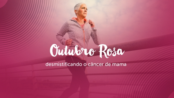 Outubro Rosa: Conhe&ccedil;a mitos e verdades sobre o c&acirc;ncer de mama