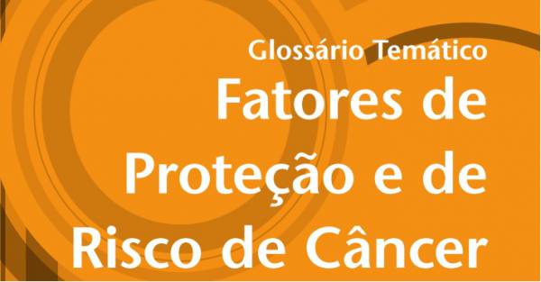 Minist&eacute;rio da Sa&uacute;de lan&ccedil;a gloss&aacute;rio sobre preven&ccedil;&atilde;o e risco de c&acirc;ncer em parceria com o Inca