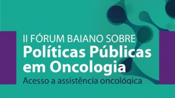II F&oacute;rum Baiano sobre Pol&iacute;ticas P&uacute;blicas em Oncologia ser&aacute; nesta quarta