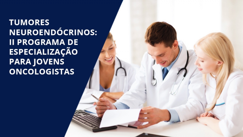 Inscri&ccedil;&otilde;es abertas para o II Programa de Especializa&ccedil;&atilde;o em Tumores Neuroend&oacute;crinos