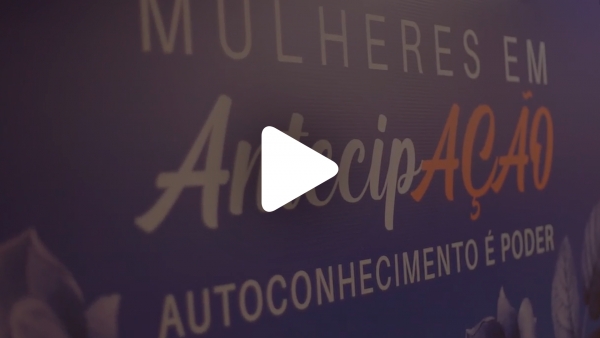 Confira o v&iacute;deo de melhores momentos do Mulheres em AntecipA&Ccedil;&Atilde;O: Autoconhecimento &eacute; Poder